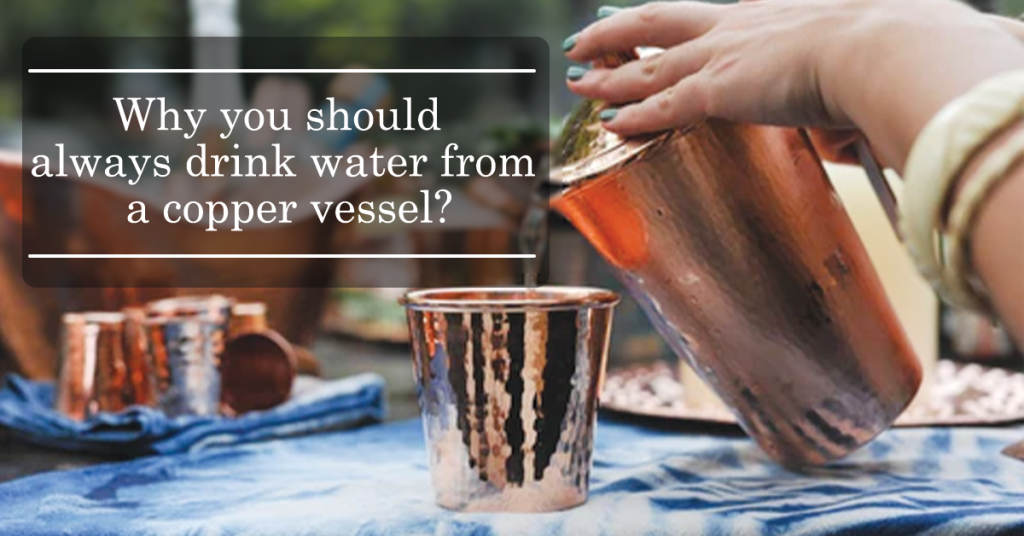 Why you should always drink water from a copper vessel?