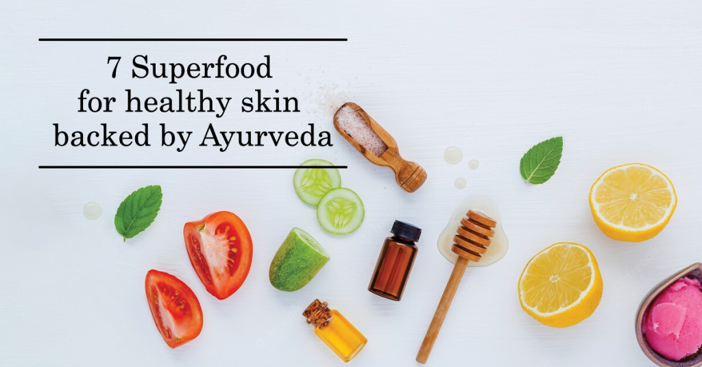 7 Superfood for healthy skin backed by Ayurveda